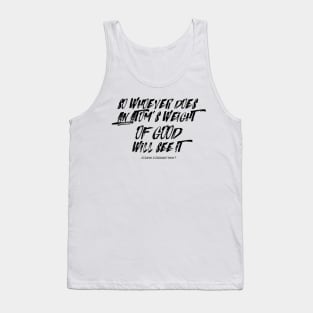 So whoever does an atom’s weight of good will see it Tank Top